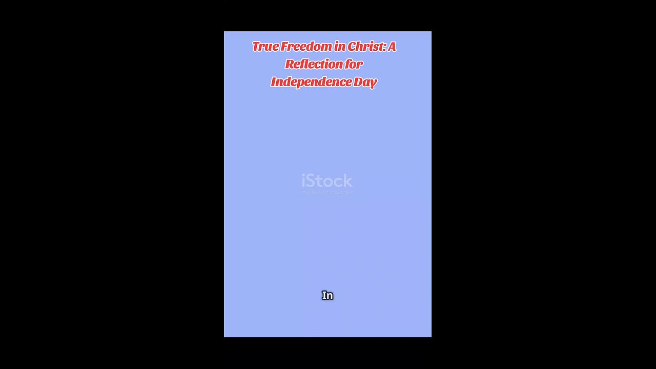 True Freedom in Christ: A Reflection for Independence Day