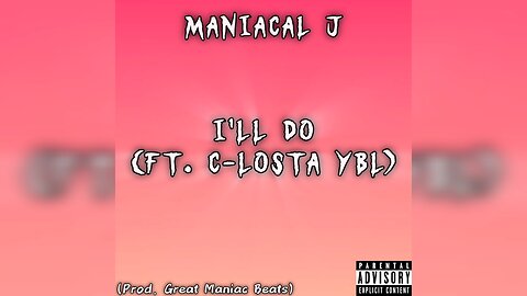 Maniacal J - I'll Do (ft. C-Losta YBL) (Prod. Great Maniac Beats) [OFFICIAL AUDIO]