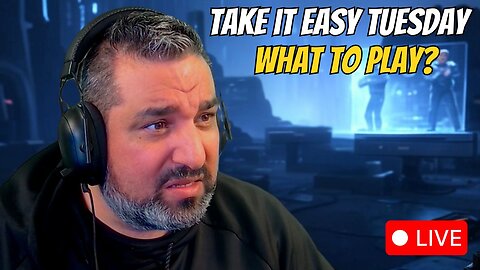 🔴LIVE - TAKE IT EASY TUESDAY | WHAT TO EVEN PLAY ANYMORE?