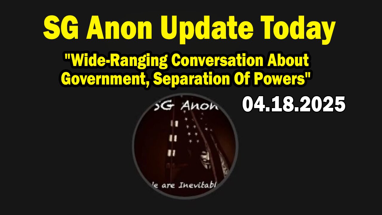 SG Anon Update Today 4/18/25: "Wide-Ranging Conversation About Government, Separation Of Powers"
