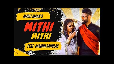 Mithi Mithi (Full Video) Amrit Maan Ft Jasmine Sandlas | Intense | Punjabi Songs 2019