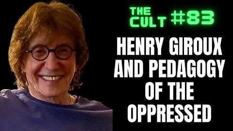 The Cult #83: Pedagogy of the Oppressed by Paulo Freire, continued Henry Giroux