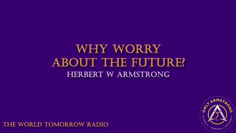 The World Tomorrow Radio: Why Worry About the Future?