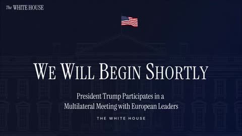 Trump Participates in a Multilateral Meeting with European Leaders