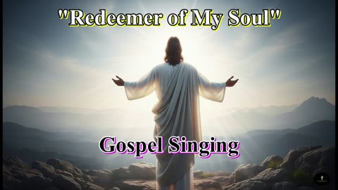 "Redeemer Of My Soul" Christian Song About Jesus The Redeemer.