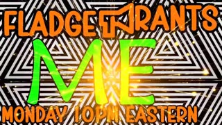 Fladge Rants Live #130 Me | Brought to You by the Letter I