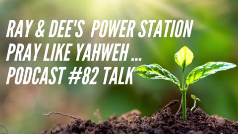 Ray & Dee Power Station Pray Like Yahweh Podcast #82