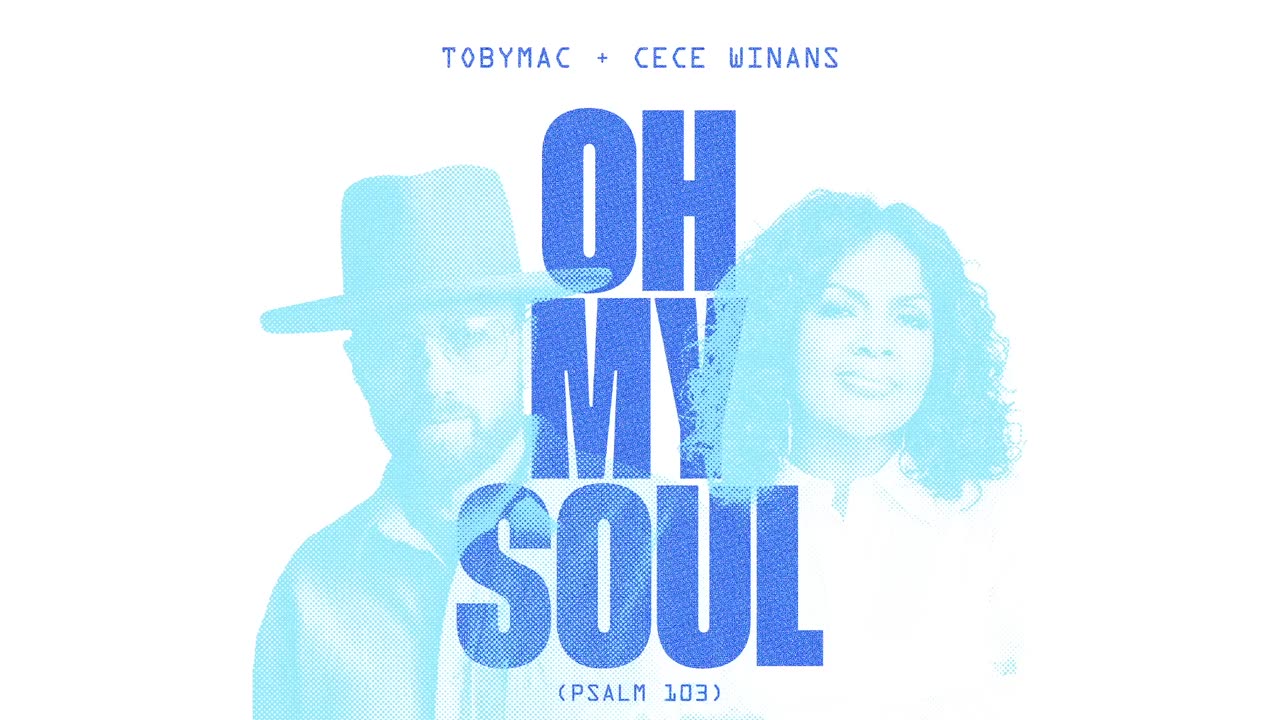 TobyMac, CeCe Winans - Oh My Soul (Psalm 103)