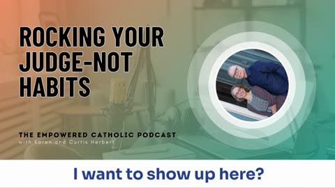181 | Rocking Your Judge-Not Habits | The Empowered Catholic Podcast