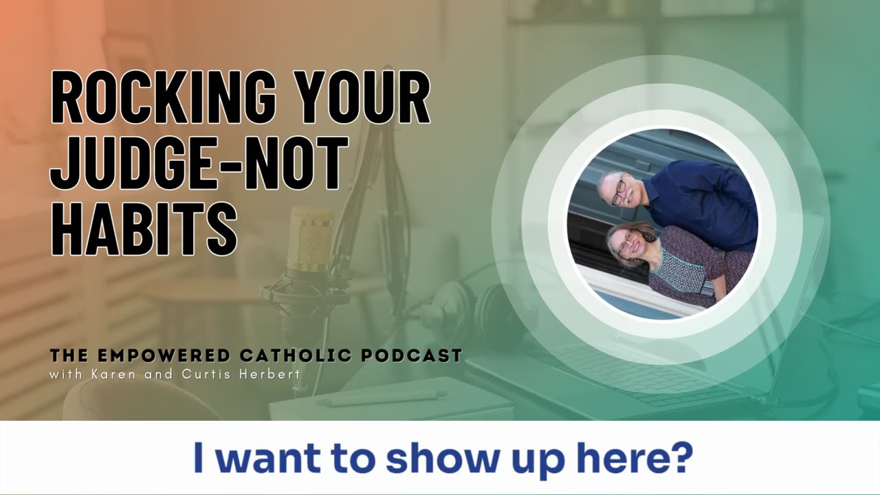 181 | Rocking Your Judge-Not Habits | The Empowered Catholic Podcast