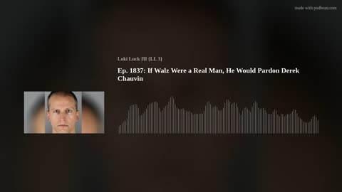 Ep. 1837: If Walz Were a Real Man, He Would Pardon Derek Chauvin