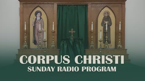 Tenth Sunday After Pentecost - Corpus Christi Sunday Radio Program - 08.17.25