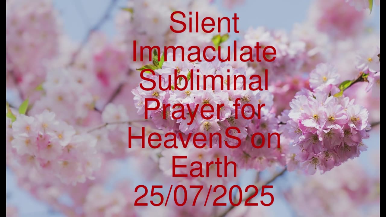 Silent Immaculate Subliminal Prayer for HeavenS on Earth 25-07-2025