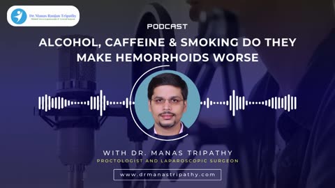 Alcohol, Caffeine & Smoking Do they Make Hemorrhoids Worse | Best Proctologist in Bangalore
