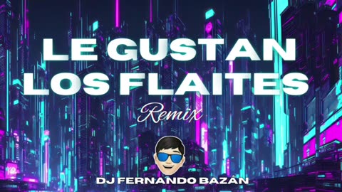 LE GUSTAN LOS FLAITES (Remix Cachengue) - ‪@ElJoan‬ ‪@CelsoElPotenteOfficial ✘ DJ FERNANDO BAZÁN