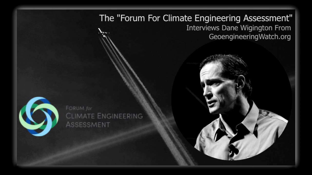 Dane Wigington Interview w/ The Forum For Climate Engineering Assessment