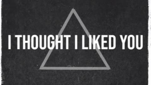 I Thought I Liked You
