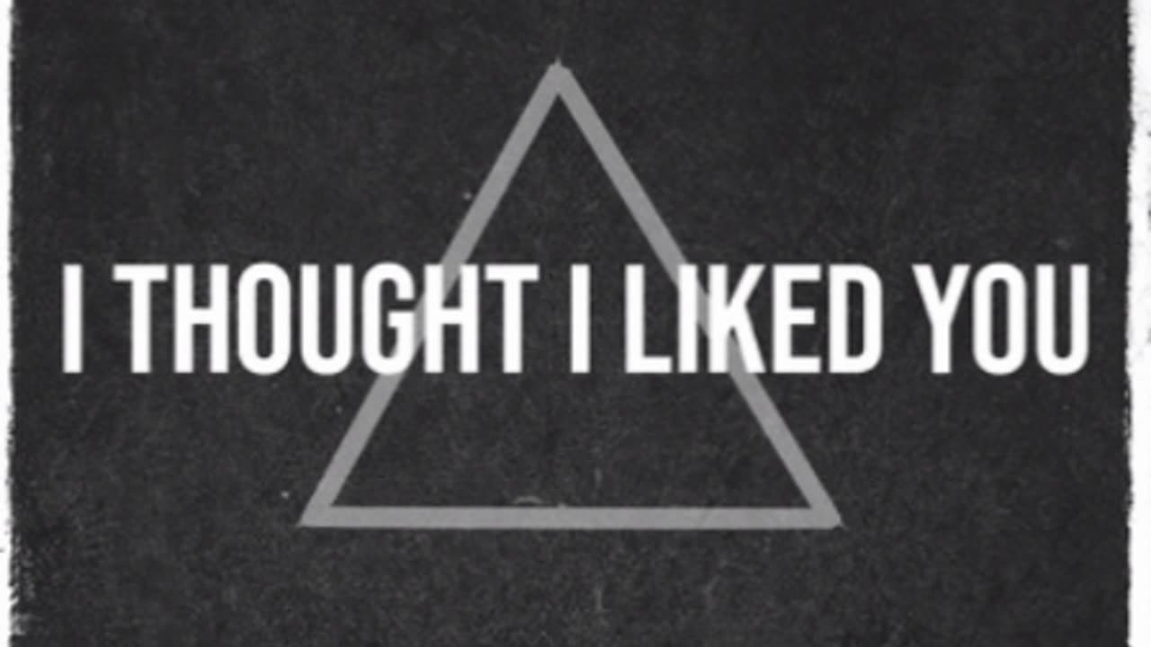 I Thought I Liked You