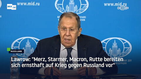 Lawrow: "Merz, Starmer, Macron, Rutte bereiten sich ernsthaft auf Krieg gegen Russland vor"