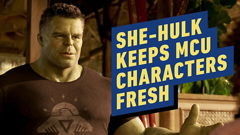 How She-Hulk Keeps MCU Characters Fresh