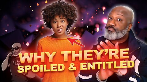 Why People Are So Spoiled & Entitled (Realist Ish You'll Ever Hear)
