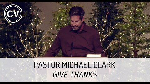 Give Thanks - Pastor Michael Clark