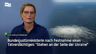 Bundesjustizministerin nach Festnahme eines Tatverdächtigen: "Stehen an der Seite der Ukraine"