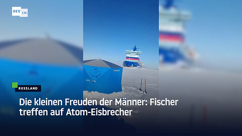 Die kleinen Freuden der Männer: Fischer treffen auf Atom-Eisbrecher