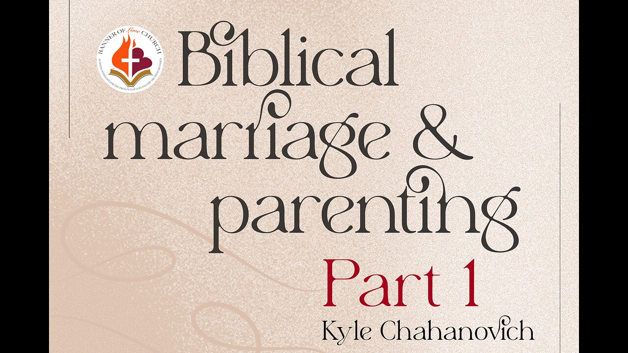 Biblical Marriage & Parenting Pt. 1 - Kyle Chahanovich 21 June '25