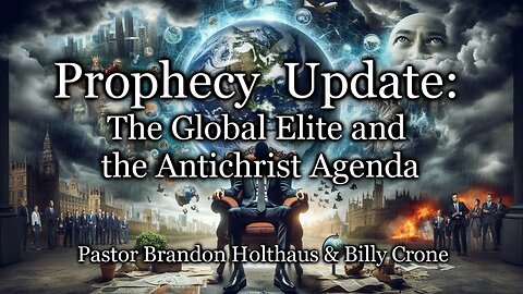 Prophecy Update: The Global Elite and the Antichrist Agenda