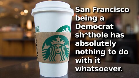 Starbucks Closing 6 Locations in 9 Months in San Francisco Is No Big Deal According to Local Media 