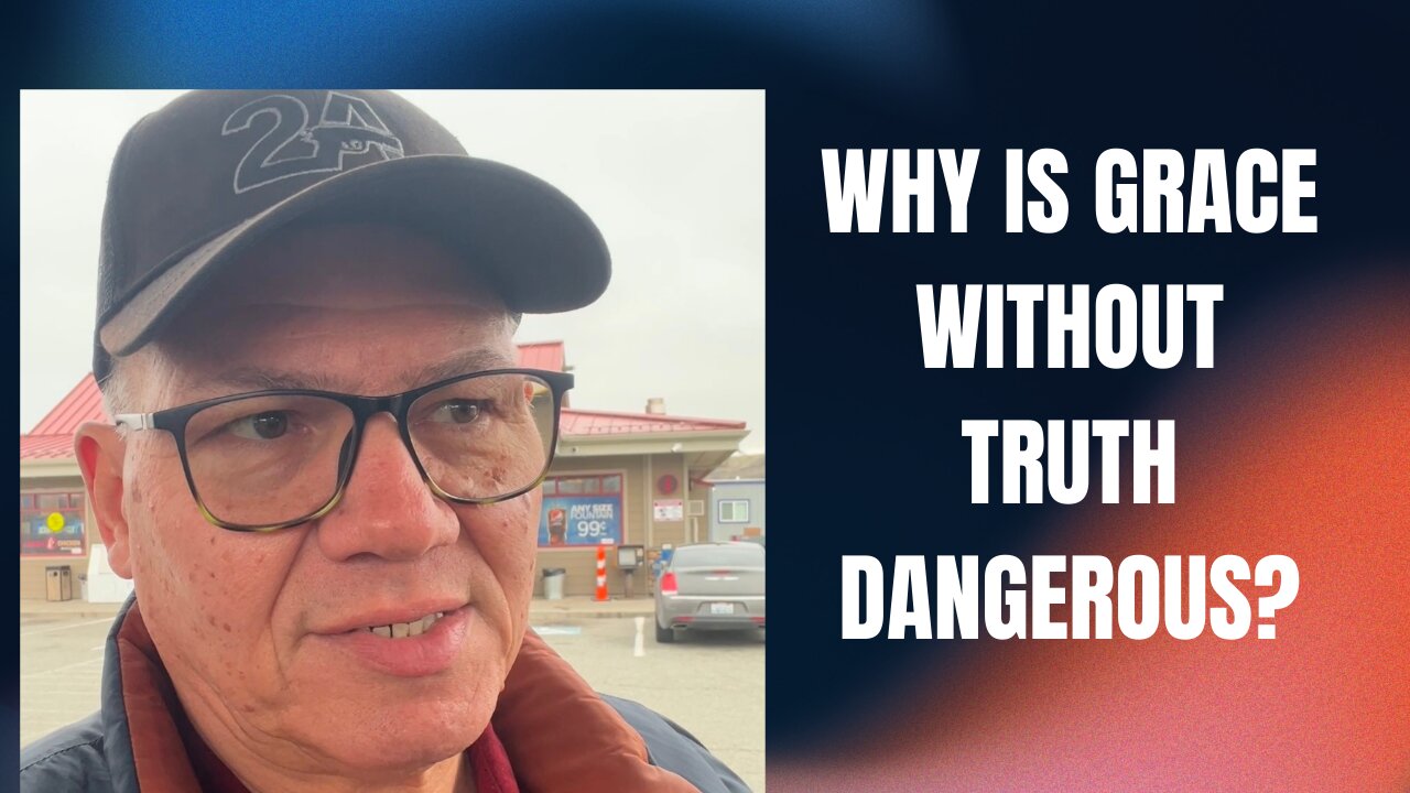 Why Is Grace Without Truth Dangerous?