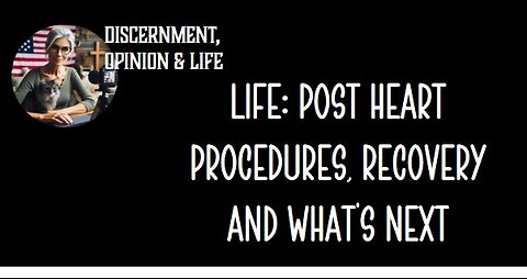 LIFE: Post-Heart Procedures, Recovery and What's Next