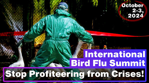 "Unveiling the Truth at the 2024 International Bird Flu Summit: Crisis Profiteering Exposed"