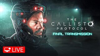 🔴 LIVE - FINAL TRANSMISSION - THE CALLISTO PROTOCOL - PART 5