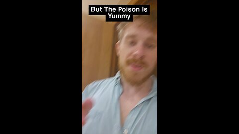 But The Poison Tastes Yummy