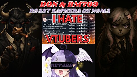 The Don & BM709 ROAST THE Woke Propaganda of Saphera de Noma takes on Vtubers are Getting WORSE!