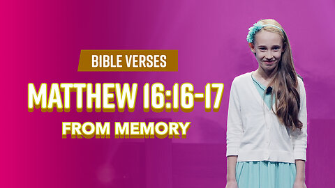 Bible Verses: Matthew 16:16-17 From Memory