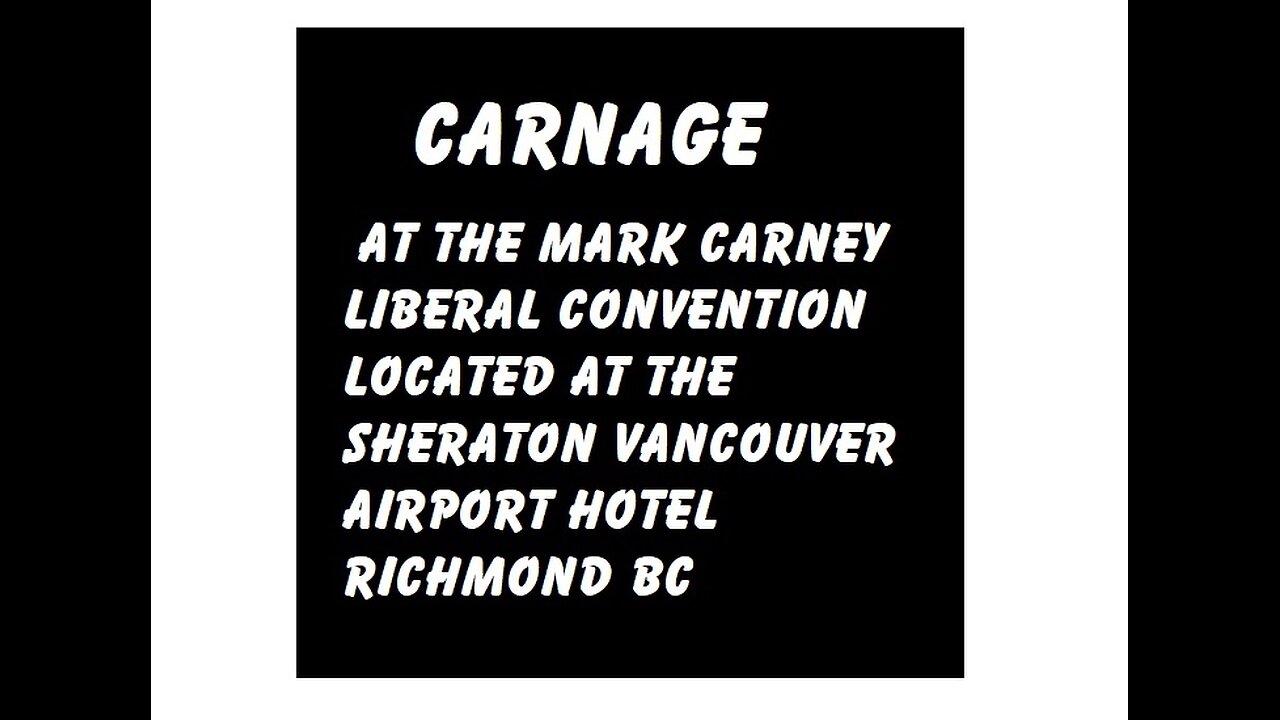 Carnage at the Mark Carney Liberal Sheraton Convention Vancouver BC