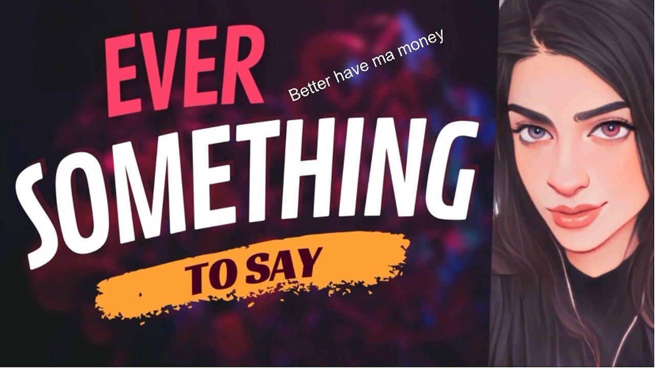 EVER SOMETHING TO SAY: Better have ma money