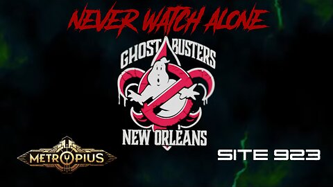Never Watch Alone Ep 79: Metropius + Site 923 + Ghostbuster of New Orleans