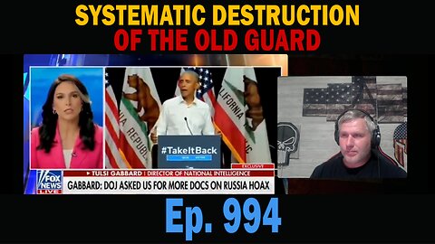 SYSTEMATIC DESTRUCTION OF THE OLD GUARD | Ep. 994 | Update News.