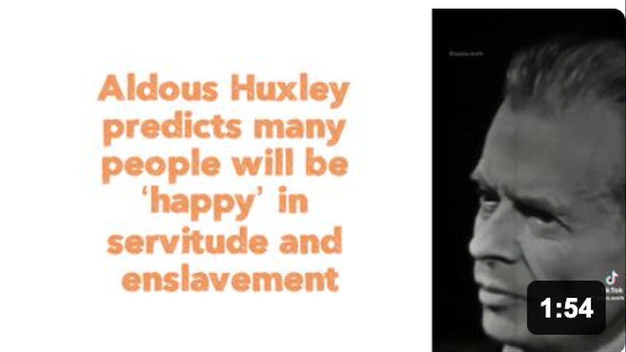 Aldous Huxley predicts many people will be ‘happy’ in servitude and enslavement