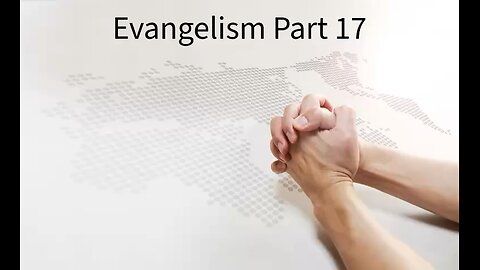 Evangelism Part 17