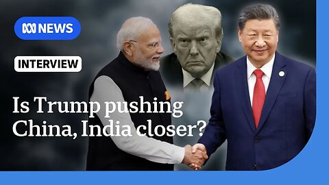 Trump's tariff's unintended impact on China-India relations | The World |