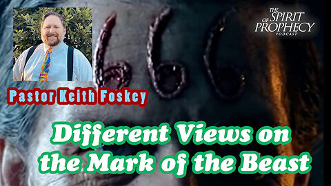 Different Views on the Mark of the Beast with Pastor Keith Foskey