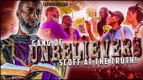 A Gang Of Unbelievers Scoff At The Truth!