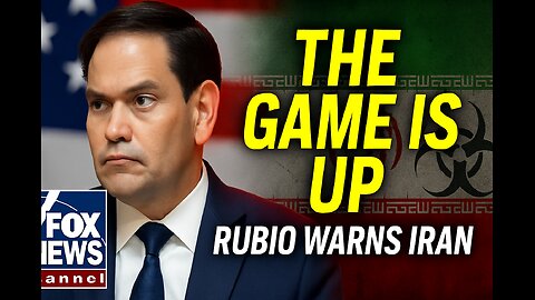 'THE GAME IS UP': Rubio says Iran's days of 'playing the world' are over 