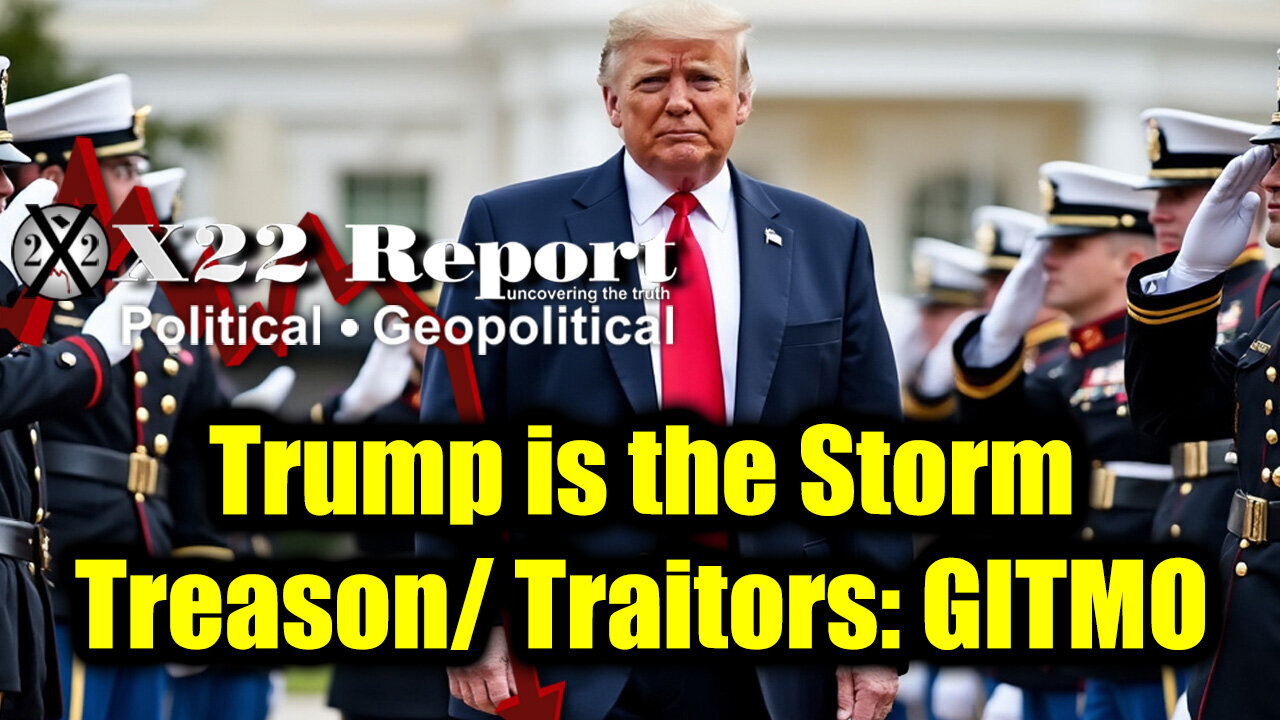New X22 Report April 13 - Trump is the Storm, Treason/ Traitors Choice: GITMO