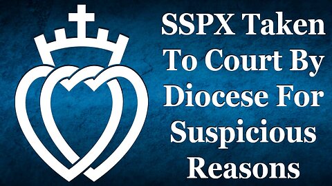 SSPX Taken To Court By Diocese For Suspicious Reasons